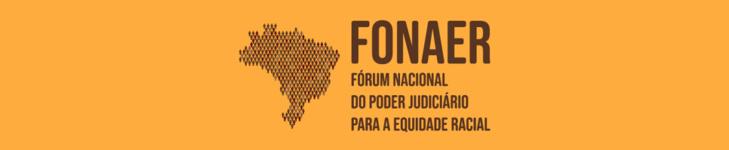 Imagem colorida com fundo laranja e um mapa do Brasil com as palavras: FONAER - Fórum Nacional do Poder Judiciário para a Equidade Racial.