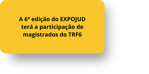 A 6ª edição do EXPOJUD terá a participação de magistrados do TRF6