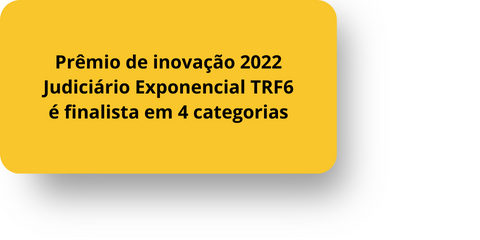 Prêmio de inovação 2022 Judiciário Exponencial TRF6 é finalista em 4 categorias