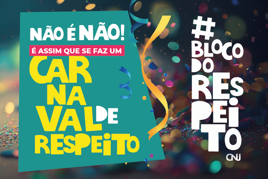 Campanha de Carnaval do CNJ: NÃO É NÃO. #BlocoDoRespeito.