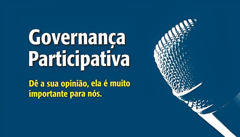 Arte colorida de divulgação com um microfone em um fundo azul. Na imagem, o seguinte texto: Governança Participativa Dê a sua opinião, ela é muito importante para nós.