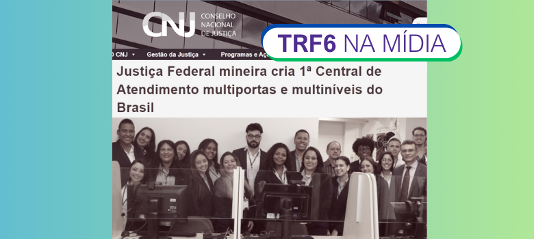 Arte colorida de uma matéria veiculada no Portal do CNJ com o título: Justiça federal mineira cria 1ª Central de Atendimento multiportas e multiníveis do Brasil.