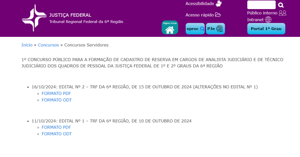 A imagem é uma captura de tela do site da **Justiça Federal** do **Tribunal Regional Federal da 6ª Região** (TRF6), mais especificamente da seção de **Concursos Servidores**. O fundo superior é roxo, com o logotipo da Justiça Federal no canto superior esquerdo. Abaixo, há dois links para editais relacionados a um concurso público.

### Transcrição do texto:

**Justiça Federal**
**Tribunal Regional Federal da 6ª Região**

Início » Concursos » Concursos Servidores

**1º CONCURSO PÚBLICO PARA A FORMAÇÃO DE CADASTRO DE RESERVA EM CARGOS DE ANALISTA JUDICIÁRIO E DE TÉCNICO JUDICIÁRIO DOS QUADROS DE PESSOAL DA JUSTIÇA FEDERAL DE 1º E 2º GRAUS DA 6ª REGIÃO**

- 16/10/2024: EDITAL Nº 2 – TRF DA 6ª REGIÃO, DE 15 DE OUTUBRO DE 2024 (ALTERAÇÕES NO EDITAL Nº 1)  
  - FORMATO PDF  
  - FORMATO ODT  

- 11/10/2024: EDITAL Nº 1 – TRF DA 6ª REGIÃO, DE 10 DE OUTUBRO DE 2024  
  - FORMATO PDF  
  - FORMATO ODT  