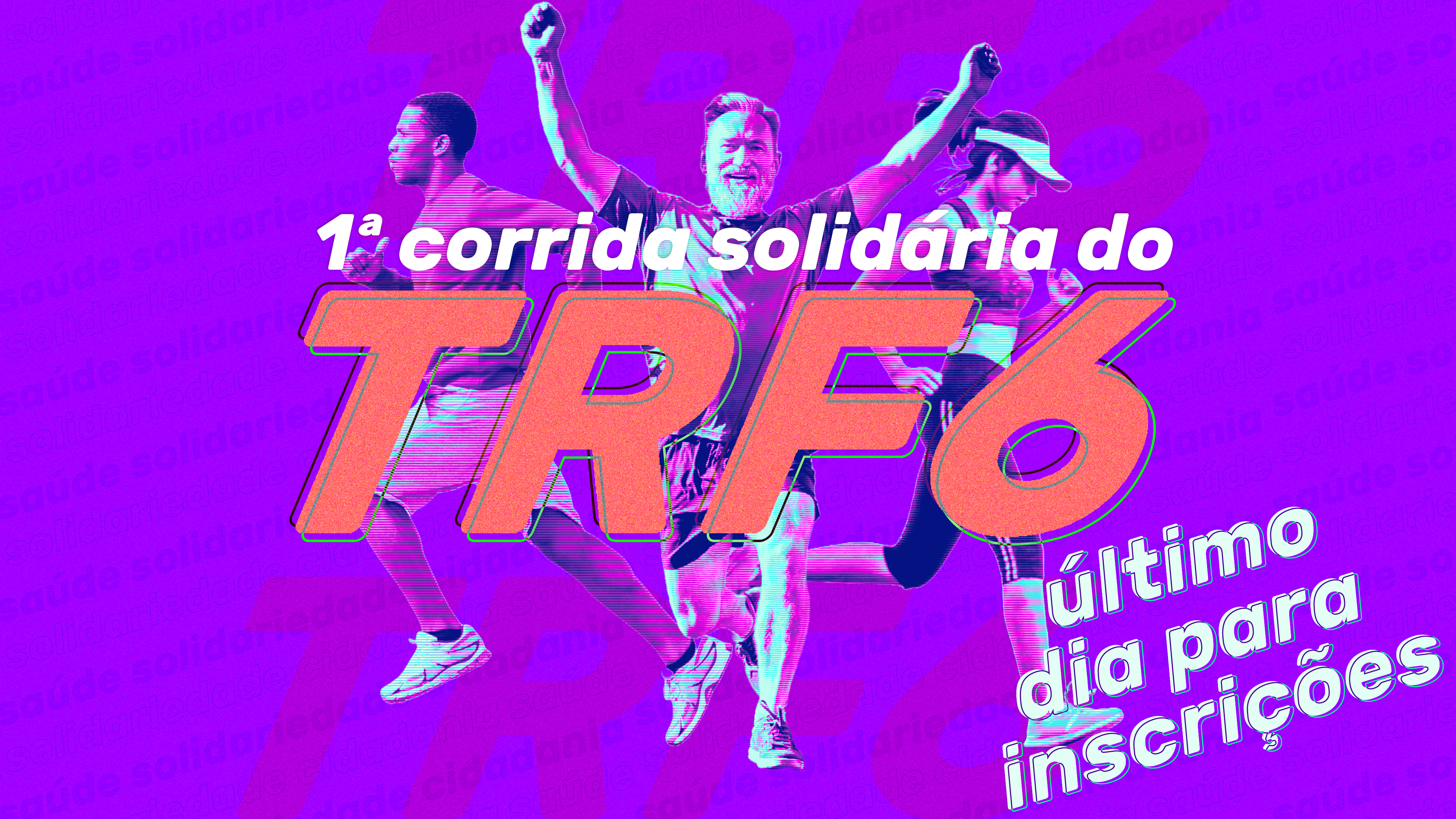 A imagem é um cartaz com cores vibrantes, em tons de roxo, rosa, amarelo e branco. Ele anuncia a "1ª corrida solidária do TRF6". O texto "TRF6" está em letras grandes e em rosa e amarelo.

A imagem mostra três pessoas correndo: um homem negro à esquerda, um homem branco de barba ao centro com os braços levantados em celebração, e uma mulher à direita. O fundo é roxo e tem a frase "saúde e solidariedade cidadania" repetida em letras pequenas e de forma sutil. No canto inferior direito, o texto "último dia para inscrições" está em letras brancas, informando sobre o prazo final do evento.