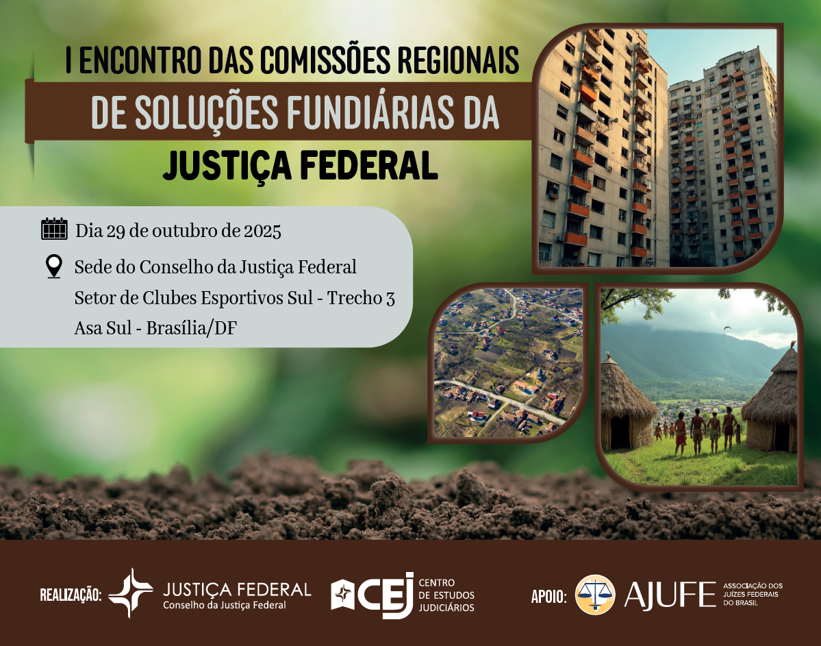 Banner de divulgação para o "I ENCONTRO DAS COMISSÕES REGIONAIS DE SOLUÇÕES FUNDIÁRIAS DA JUSTIÇA FEDERAL".

O fundo do banner é uma textura de solo marrom e vegetação desfocada (verde), focando no tema fundiário.

O texto principal, em um retângulo marrom, apresenta o título do evento. As informações de data e local, em um balão oval cinza claro, são:

Dia 29 de outubro de 2025

Local: Sede do Conselho da Justiça Federal, Setor de Clubes Esportivos Sul - Trecho 3, Asa Sul - Brasília/DF

No lado direito, três pequenas fotos justapostas ilustram a diversidade do problema fundiário:

Prédios residenciais urbanos em estado precário.

Vista aérea de uma área urbana.

Um grupo de pessoas (indígenas) em frente a ocas de palha, em um ambiente rural.

Na parte inferior, estão os logotipos e menções de: Realização (Justiça Federal/Conselho da Justiça Federal e CEJ - Centro de Estudos Judiciários) e Apoio (AJUFE - Associação dos Juízes Federais do Brasil).