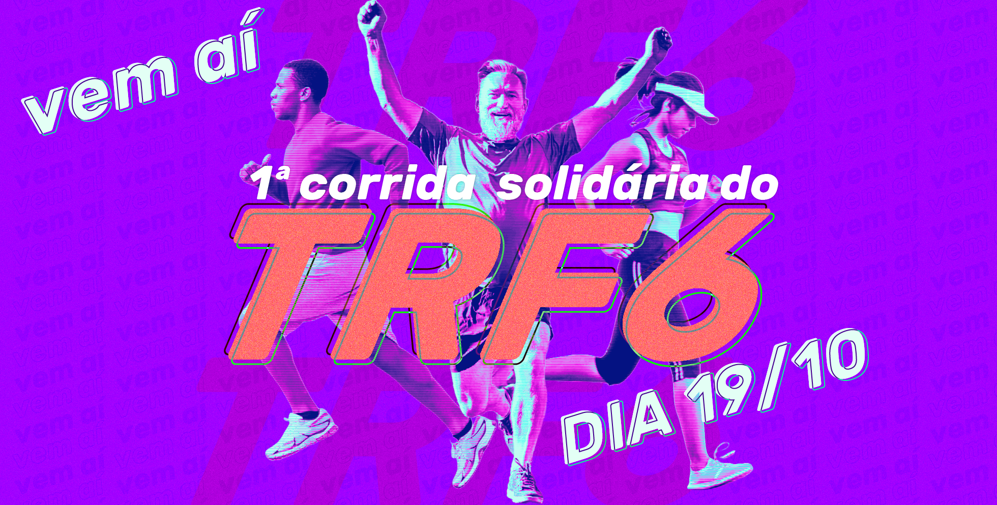 A imagem é uma arte gráfica vibrante com um fundo roxo. Ela promove um evento e exibe três pessoas em silhueta (um homem à esquerda, um homem mais velho ao centro com os braços levantados e uma mulher à direita) em movimento de corrida.

O texto em branco sobreposto e em destaque anuncia: "vem aí", "1ª corrida solidária do", e "DIA 19/10". No centro, a sigla "TRF6" aparece em letras grandes e texturizadas em tons de laranja e vermelho. O fundo roxo repete a frase "vem aí" em uma fonte menor e em diferentes orientações.